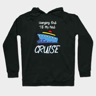 Hanging Out Til My Next Cruise - Cruise Vacation Design Hoodie